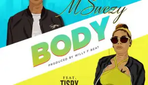 Mswezy - Body (Prod. Willy F) Ft. Tipsy Queen